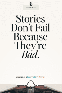 Stories Don’t Fail Because They’re Bad  | Issue #001