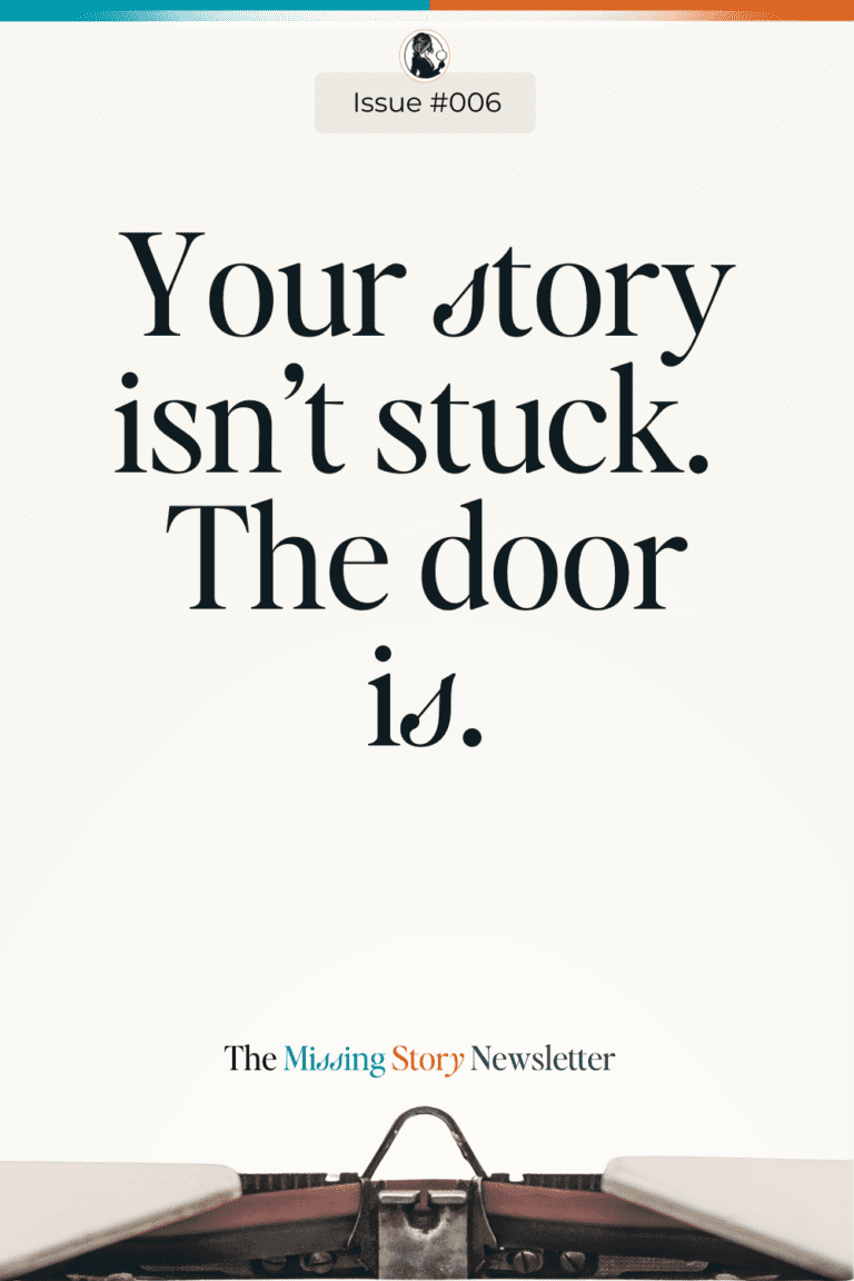 Your Story Isn’t Stuck. The Door Is. | Issue #006 The Missing Story