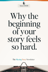 Why the beginning of your story feels so hard | Issue #008