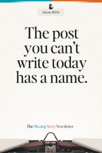 The post you can’t write today has a name | Issue #014