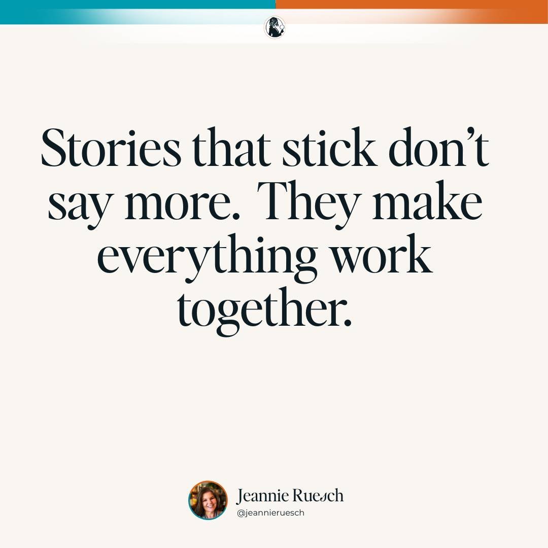 Quote card: “Stories that stick don’t say more. They make everything work together.”