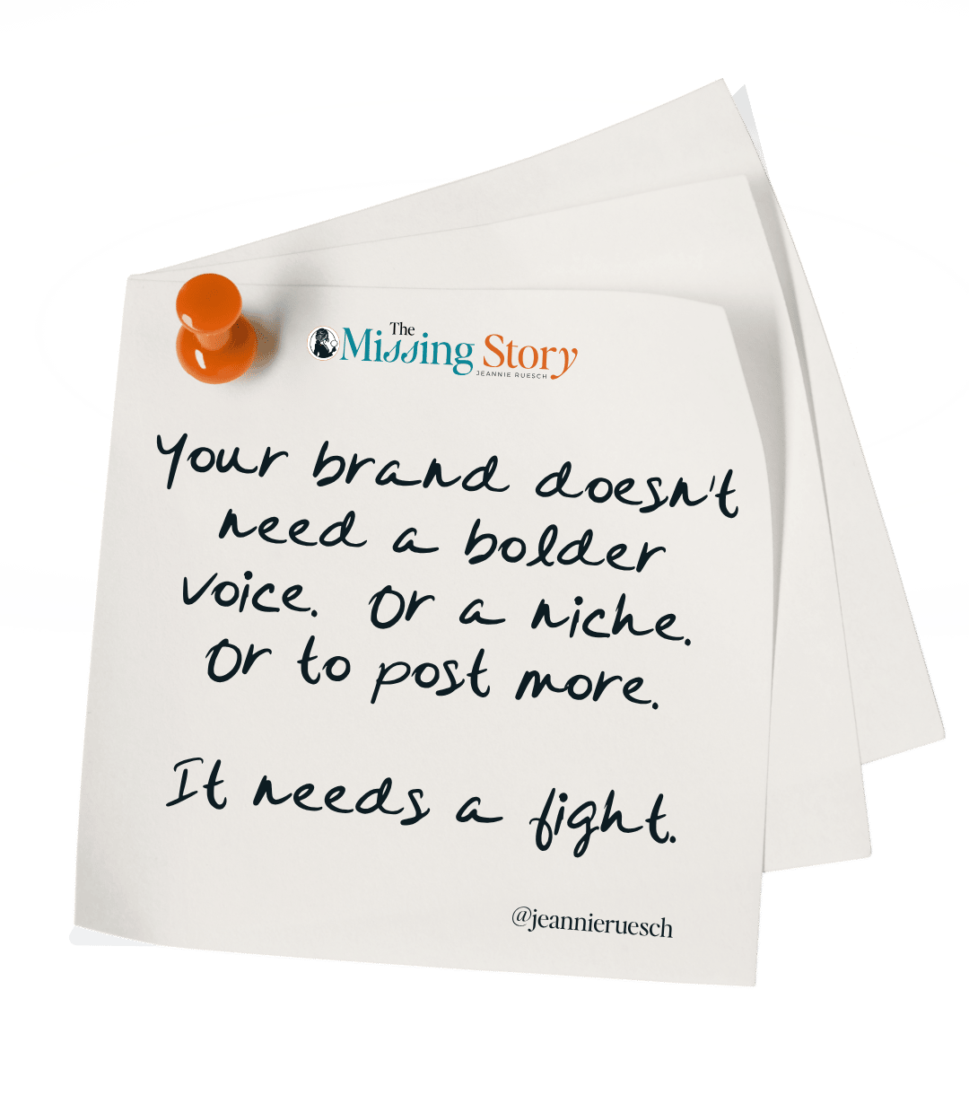 Sticky note: “Your brand doesn’t need a bolder voice. Or a niche. Or to post more. It needs a fight.”