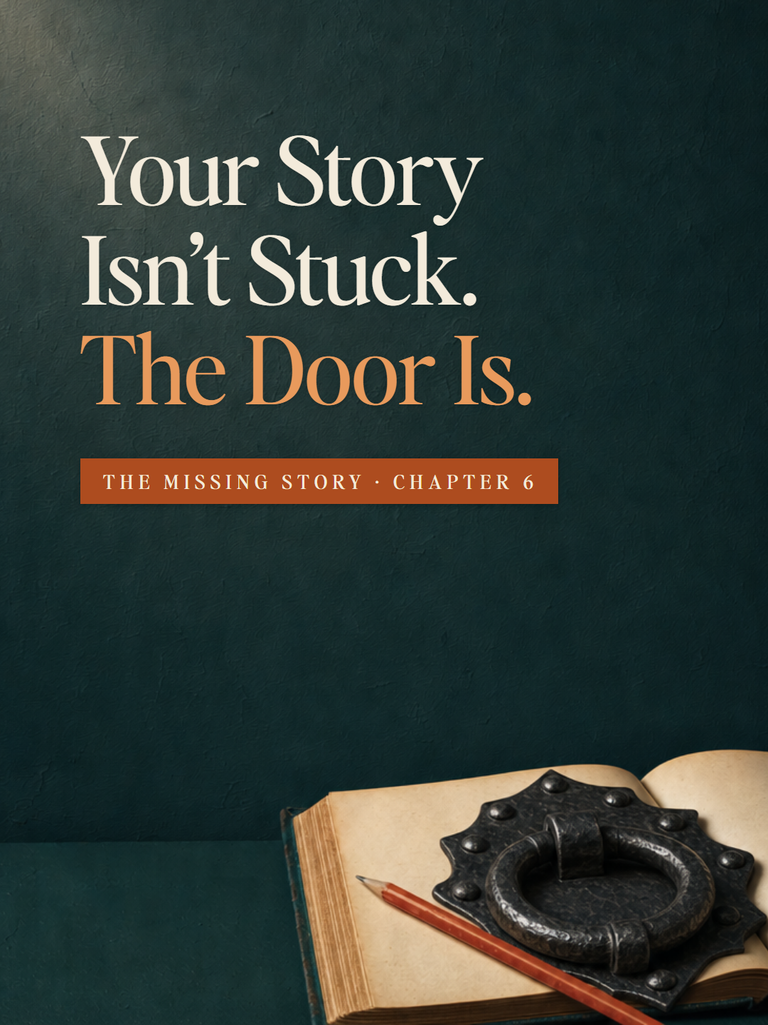 An open blank book on a deep teal table with a red pencil across one page and a heavy iron castle door ring on the other. The Missing Story, Chapter 6: Your Story Isn't Stuck. The Door Is.