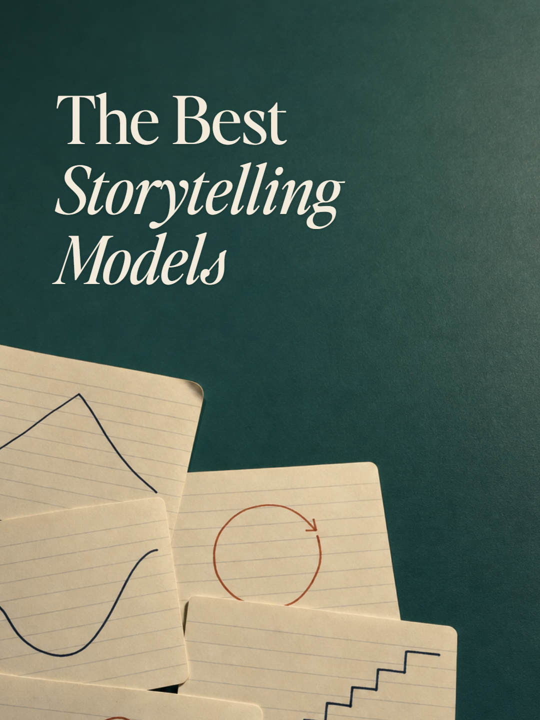Index cards with hand-drawn story shapes on a deep teal ground, beside the title The Best Storytelling Models.