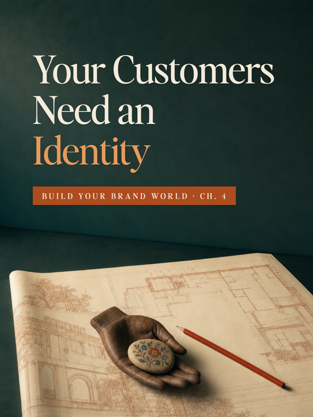 A carved wooden hand cradling a painted stone on an architect's plan - Build Your Brand World, Chapter 4: Your Customers Need an Identity.